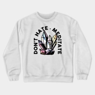 Don't Hate, Meditate Crewneck Sweatshirt